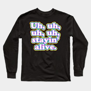 Uh, uh, uh, uh, staying alive. [Colour] Long Sleeve T-Shirt